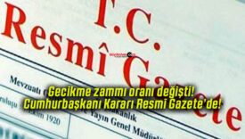 Gecikme zammı oranı değişti! Cumhurbaşkanı Kararı Resmî Gazete’de!