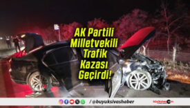 AK Partili Milletvekili Trafik Kazası Geçirdi!