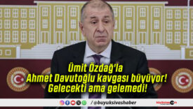 Ümit Özdağ’la Ahmet Davutoğlu kavgası büyüyor! Gelecekti ama gelemedi!