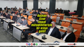 Başkan Uzun inşaat müteahhitleriyle bir araya geldi!