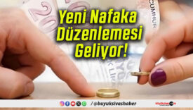 Yeni Nafaka Düzenlemesi Geliyor!