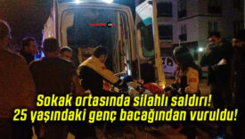 Sokak ortasında silahlı saldırı! 25 yaşındaki genç bacağından vuruldu!