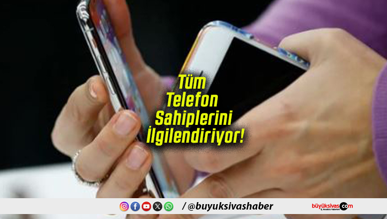 Tüm Telefon Sahiplerini İlgilendiriyor!