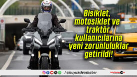 Bisiklet, motosiklet ve traktör kullanıcılarına yeni zorunluluklar getirildi!