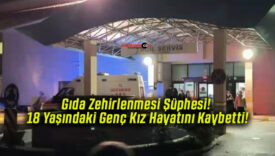 Gıda Zehirlenmesi Şüphesi! 18 Yaşındaki Genç Kız Hayatını Kaybetti!