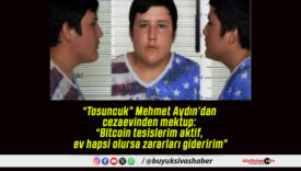 “Tosuncuk” Mehmet Aydın’dan cezaevinden mektup: “Bitcoin tesislerim aktif, ev hapsi olursa zararları gideririm”