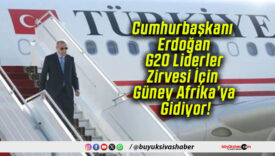 Cumhurbaşkanı Erdoğan G20 Liderler Zirvesi İçin Güney Afrika’ya Gidiyor!