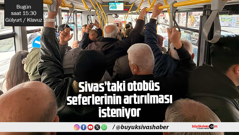 Sivaslılar Otobüs Sefer Sayılarının Artırılmasını İstiyor