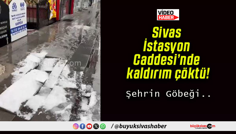 Sivas İstasyon Caddesi’nde kaldırım çöktü!