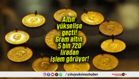 Altın yükselişe geçti! Gram altın 5 bin 720 liradan işlem görüyor!