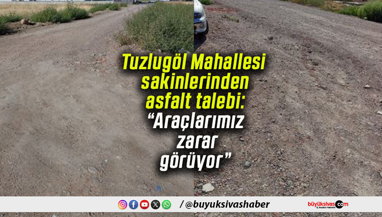 Tuzlugöl Mahallesi sakinlerinden asfalt talebi: “Araçlarımız zarar görüyor”