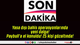 Yasa dışı bahis operasyonlarında yeni dalga! Paybull’a el konuldu! 25 kişi gözaltında!