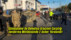 Gümüşhane’de Belediye Aracının Çarptığı Jandarma Minibüsünde 2 Asker Yaralandı!