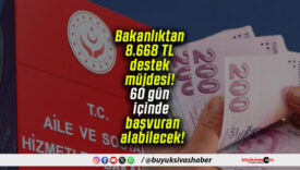 Bakanlıktan 8.668 TL destek müjdesi! 60 gün içinde başvuran alabilecek!