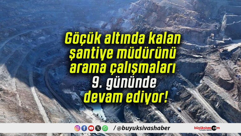Göçük altında kalan şantiye müdürünü arama çalışmaları 9. gününde devam ediyor!