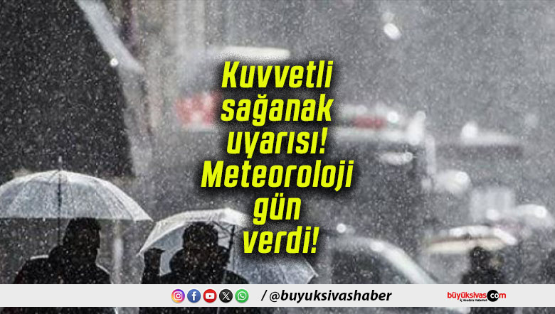 Kuvvetli sağanak uyarısı! Meteoroloji gün verdi!
