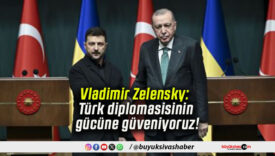Vladimir Zelensky: Türk diplomasisinin gücüne güveniyoruz!