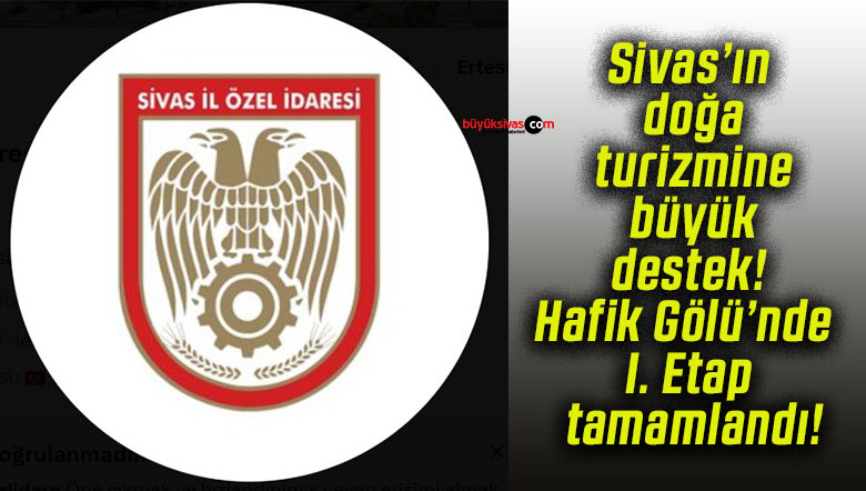 Sivas’ın doğa turizmine büyük destek! Hafik Gölü’nde I. Etap tamamlandı!