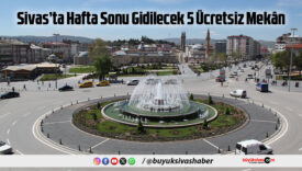 Sivas’ta Hafta Sonu Gidilecek 5 Ücretsiz Mekân