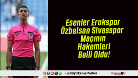 Esenler Erokspor – Özbelsan Sivasspor Maçının Hakemleri Belli Oldu!