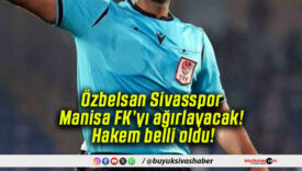 Özbelsan Sivasspor Manisa FK’yı ağırlayacak! Hakem belli oldu!