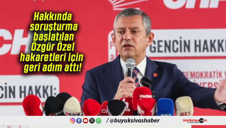 Hakkında soruşturma başlatılan Özgür Özel hakaretleri için geri adım attı!