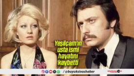 Yeşilçam’ın Usta İsmi Hayatını Kaybetti