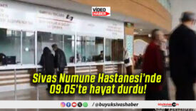 Sivas Numune Hastanesi’nde 09.05’te hayat durdu!