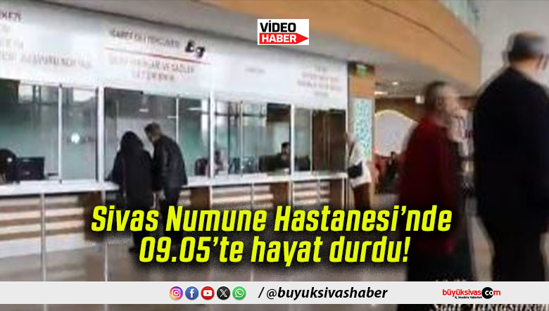Sivas Numune Hastanesi’nde 09.05’te hayat durdu!
