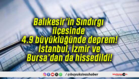 Balıkesir’in Sındırgı ilçesinde 4.9 büyüklüğünde deprem! İstanbul, İzmir ve Bursa’dan da hissedildi!