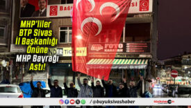 MHP’liler BTP Sivas İl Başkanlığı Önüne MHP Bayrağı Astı!