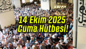 14 Ekim 2025 Cuma Hutbesi!