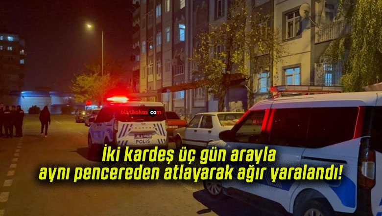 İki kardeş üç gün arayla aynı pencereden atlayarak ağır yaralandı!