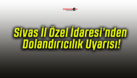 Sivas İl Özel İdaresi’nden Dolandırıcılık Uyarısı!