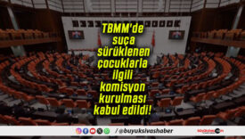 TBMM’de suça sürüklenen çocuklarla ilgili komisyon kurulması kabul edildi!