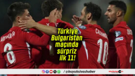 Türkiye–Bulgaristan maçında sürpriz ilk 11!