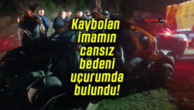 Kaybolan imamın cansız bedeni uçurumda bulundu!