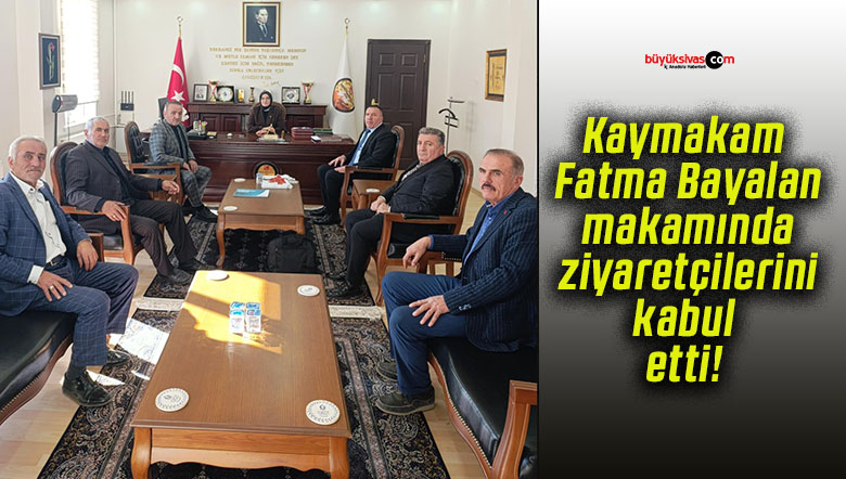 Kaymakam Fatma Bayalan makamında ziyaretçilerini kabul etti!