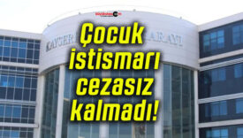 Çocuk istismarı cezasız kalmadı!