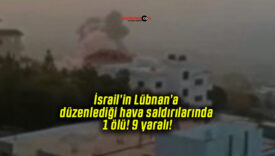 İsrail’in Lübnan’a düzenlediği hava saldırılarında 1 ölü! 9 yaralı!