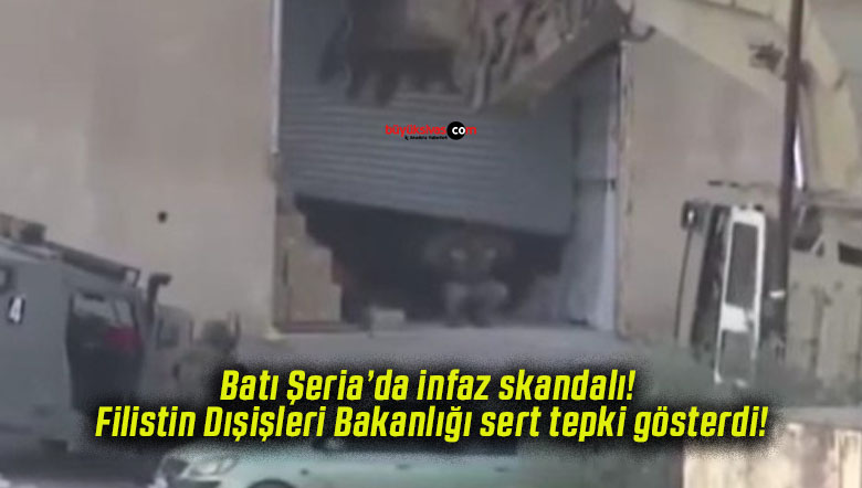 Batı Şeria’da infaz skandalı! Filistin Dışişleri Bakanlığı sert tepki gösterdi!