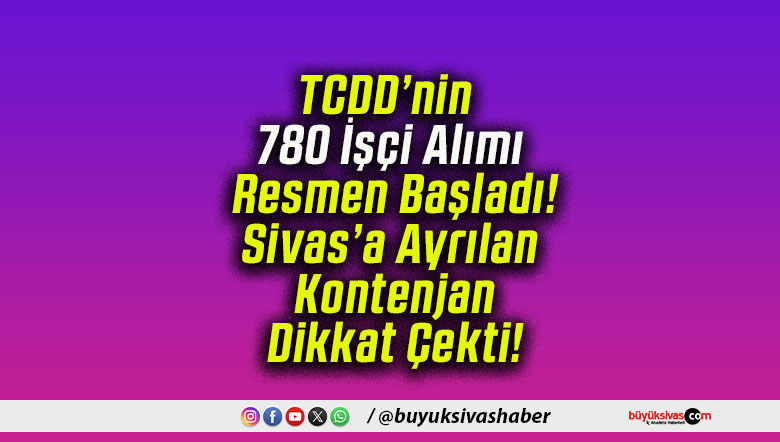 TCDD’nin 780 İşçi Alımı Resmen Başladı! Sivas’a Ayrılan Kontenjan Dikkat Çekti!