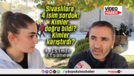 Sivaslılara 4 isim sorduk! Kimler doğru bildi? Kimler karıştırdı?