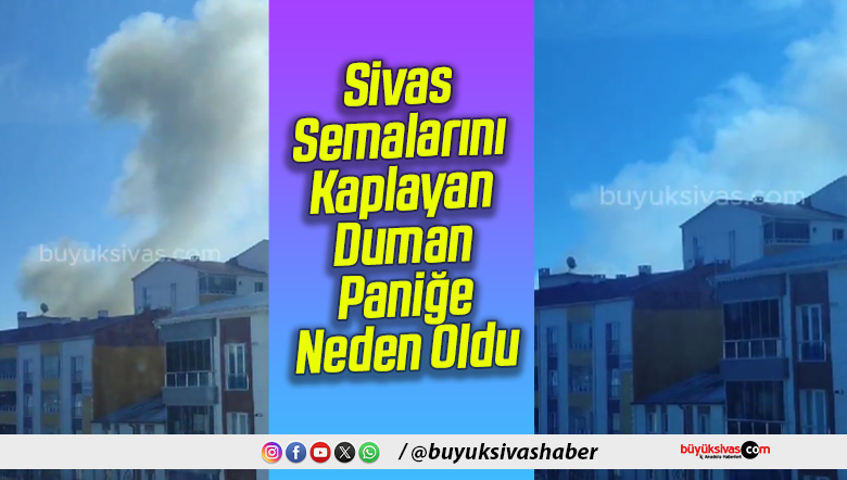 Sivas Semalarını Kaplayan Duman Paniğe Neden Oldu