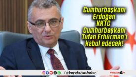 Cumhurbaşkanı Erdoğan KKTC Cumhurbaşkanı Tufan Erhürman’ı kabul edecek!