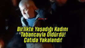 Birlikte Yaşadığı Kadını Tabancayla Öldürdü! Çatıda Yakalandı!