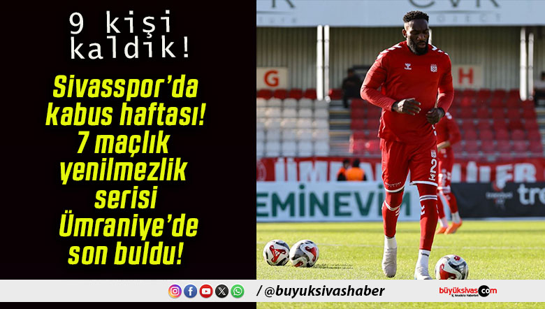 Sivasspor’da kabus haftası! 7 maçlık yenilmezlik serisi Ümraniye’de son buldu!