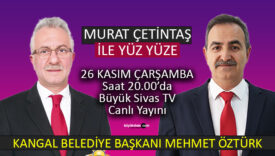 Kangal Belediye Başkanı Mehmet Öztürk “Murat Çetintaş ile Yüz Yüze” ‘ye Konuk Oluyor