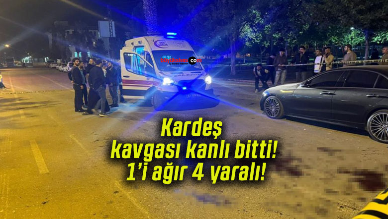 Kardeş kavgası kanlı bitti! 1’i ağır 4 yaralı!