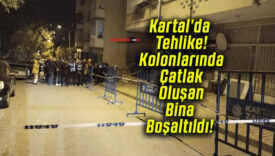 Kartal’da Tehlike! Kolonlarında Çatlak Oluşan Bina Boşaltıldı!